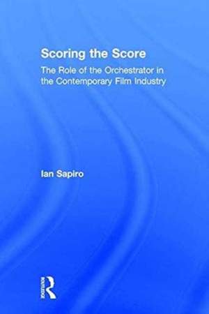 Scoring the Score: The Role of the Orchestrator in the Contemporary Film Industry