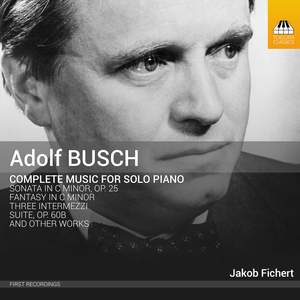 Adolf Busch: Complete Music for Solo Piano