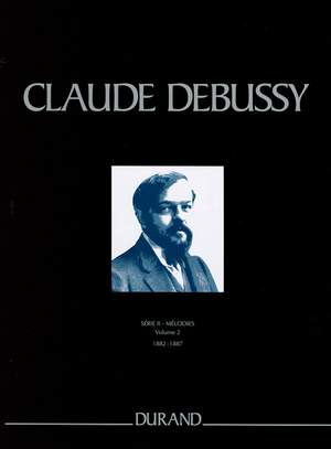 Claude Debussy: Mélodies - Serie II - Vol. 2 - 1882 à 1887