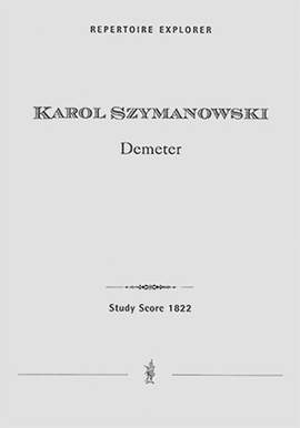 Szymanowski, Karol: Demeter for alto solo, female chorus, and orchestra