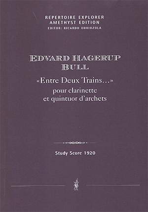 Bull, Edvard Hagerup: «Entre Deux Trains…» pour clarinette et quintuor d’archets
