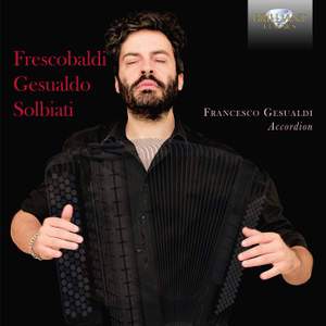 Frescobaldi, Gesualdo & Solbiati: Music For Accordion