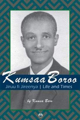 Kumsaa Boroo: Jiruu fi Jireenya Life and Times