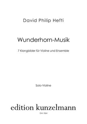 Hefti, David Philip: Wunderhorn-Musik, 7 Klangbilder für Violine und Ensemble