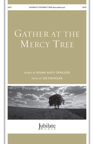 Lee Dengler: Gather at the Mercy Tree SATB