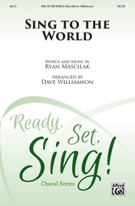Ryan Mascilak: Sing to the World SA(T)B
