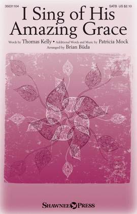 Thomas Kelly_Patricia Mock: I Sing of His Amazing Grace