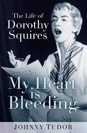 My Heart is Bleeding: The Life of Dorothy Squires