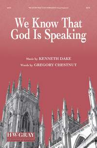 Kenneth Dake: We Know That God Is Speaking SATB
