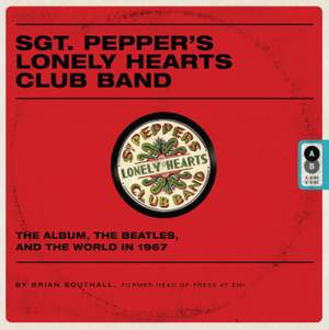 Sgt. Pepper's Lonely Hearts Club Band: The Album, The Beatles and the World in 1967