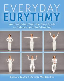 An Illustrated Guide to Everyday Eurythmy: Discover Balance and Self-Healing through Movement