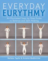 An Illustrated Guide to Everyday Eurythmy: Discover Balance and Self-Healing through Movement