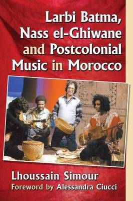 Larbi Batma, Nass el-Ghiwane and Postcolonial Music in Morocco