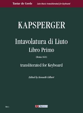 Kapsberger: Intavolatura di Liuto. Libro Primo (Roma 1611) transliterated for Keyboard