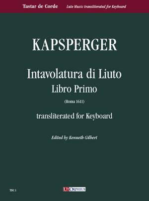 Kapsberger: Intavolatura di Liuto. Libro Primo (Roma 1611) transliterated for Keyboard
