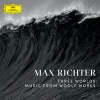 Max Richter: Three Worlds (Music From Woolf Works)