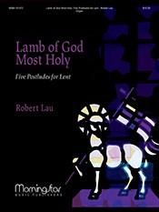 Robert Lau: Lamb of God Most Holy: Five Postludes for Lent