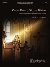 Charles Callahan: Come Down, O Love Divine