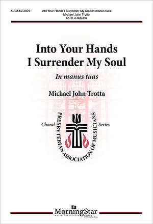 Michael John Trotta: Into Your Hands I Surrender My Soul: In manus tuas