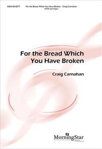 Craig Carnahan: For the Bread Which You Have Broken