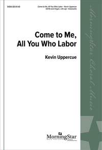 Kevin Uppercue: Come to Me, All You Who Labor