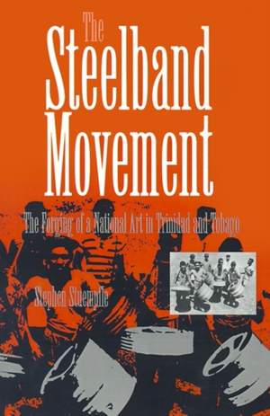 The Steelband Movement: The Forging of a National Art in Trinidad and Tobago
