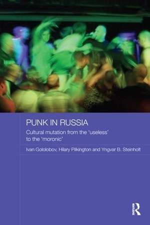 Punk in Russia: Cultural mutation from the “useless” to the “moronic”