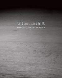 Tilt Pause Shift – Dance Ecologies in India