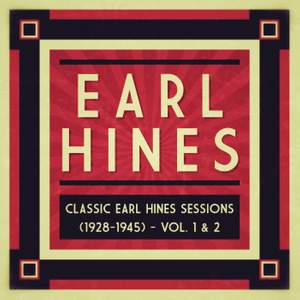 Classic Earl Hines Sessions (1928-1945) - Vol. 1 & 2