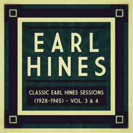 Classic Earl Hines Sessions (1928-1945) - Vol. 3 & 4