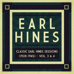 Classic Earl Hines Sessions (1928-1945) - Vol. 3 & 4
