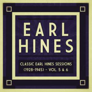 Classic Earl Hines Sessions (1928-1945) - Vol. 5 & 6