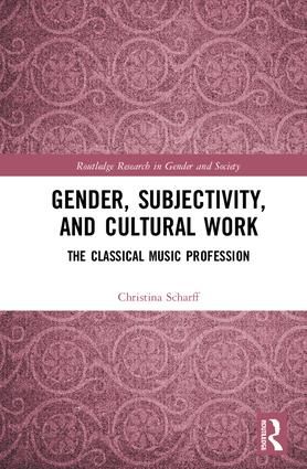 Gender, Subjectivity, and Cultural Work: The Classical Music Profession