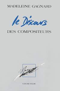 Gagnard, Madeleine: Le Discours des compositeurs