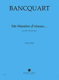 Bancquart, Alain: Ma maniere d'oiseau