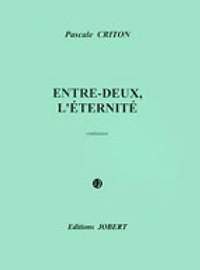 Criton, Pascale: Entre-deux, l'eternite