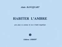 Bancquart, Alain: Habiter l'ambre