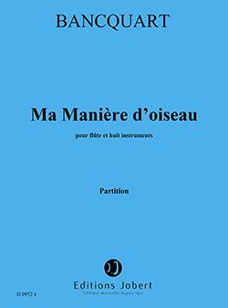 Bancquart, Alain: Ma maniere d'oiseau