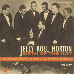 Birth Of The Hot - The Classic Chicago 'Red Hot Peppers' Sessions 1926-27