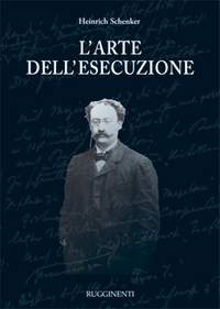 Heinrich Schenker: L'Arte Dell'Esecuzione