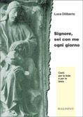 Luca Diliberto: Signore, Sei Con Me Ogni Giorn