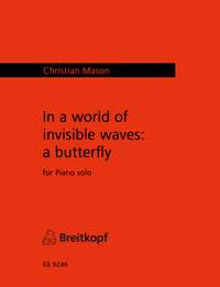 Mason, Christian: In a World of Invisible Waves: a butterfly