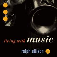 Ralph Ellison: Living With Music