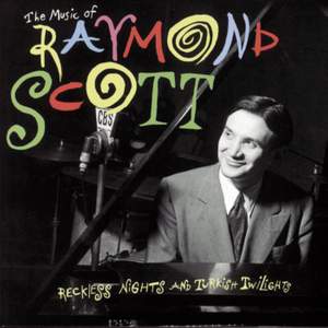The Music Of Raymond Scott Reckless Nights And Turkish Twilights