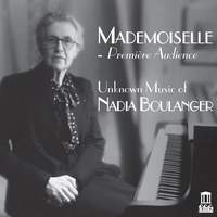  Mademoiselle - Premiere Audience (Unknown Music of Nadia Boulanger)