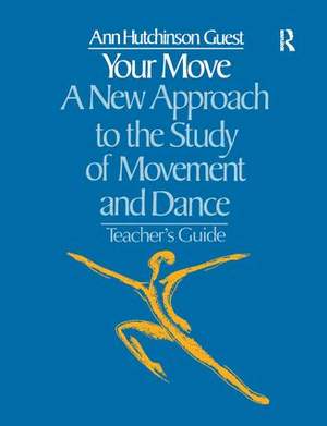 Your Move: A New Approach to the Study of Movement and Dance: A Teachers Guide