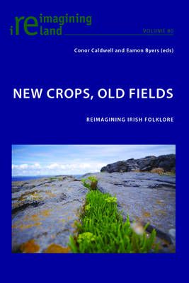 New Crops, Old Fields: Reimagining Irish Folklore