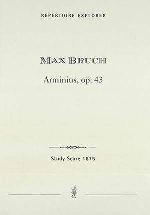 Bruch, Max: Arminius Op. 43, secular oratorio for three solo voices, chorus, organ, and orchestra