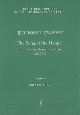 Parry, Charles Hubert: The Song of the Hoopoe for Counter-tenor, treble or soprano & orchestra; from the incidental music to The Birds