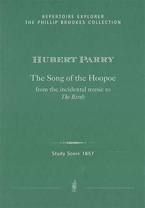 Parry, Charles Hubert: The Song of the Hoopoe for Counter-tenor, treble or soprano & orchestra; from the incidental music to The Birds